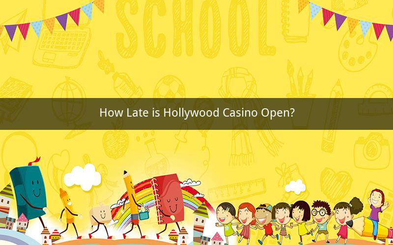 How Late is Hollywood Casino Open?