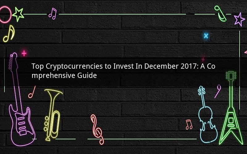 Top Cryptocurrencies to Invest In December 2017: A Comprehensive Guide