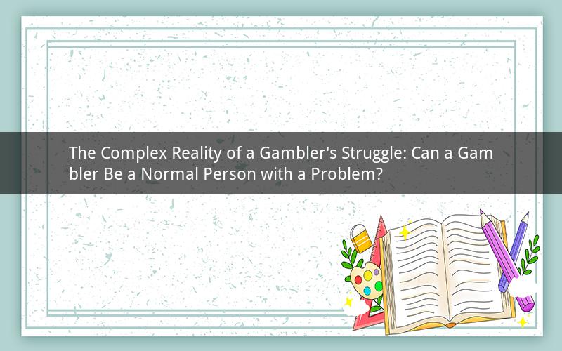 The Complex Reality of a Gambler's Struggle: Can a Gambler Be a Normal Person with a Problem?