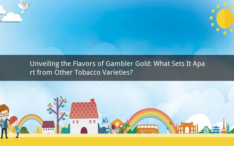 Unveiling the Flavors of Gambler Gold: What Sets It Apart from Other Tobacco Varieties?