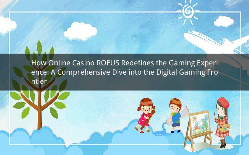 How Online Casino ROFUS Redefines the Gaming Experience: A Comprehensive Dive into the Digital Gaming Frontier
