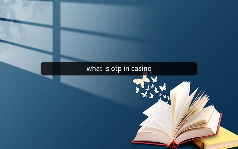 what is otp in casino