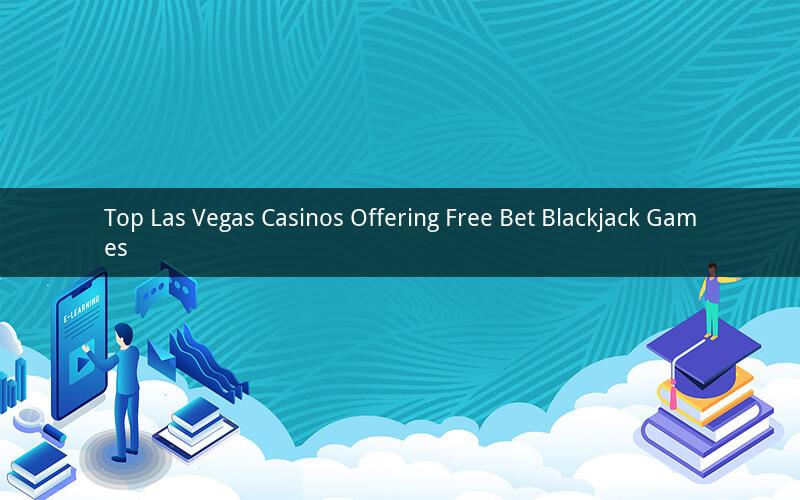 Top Las Vegas Casinos Offering Free Bet Blackjack Games