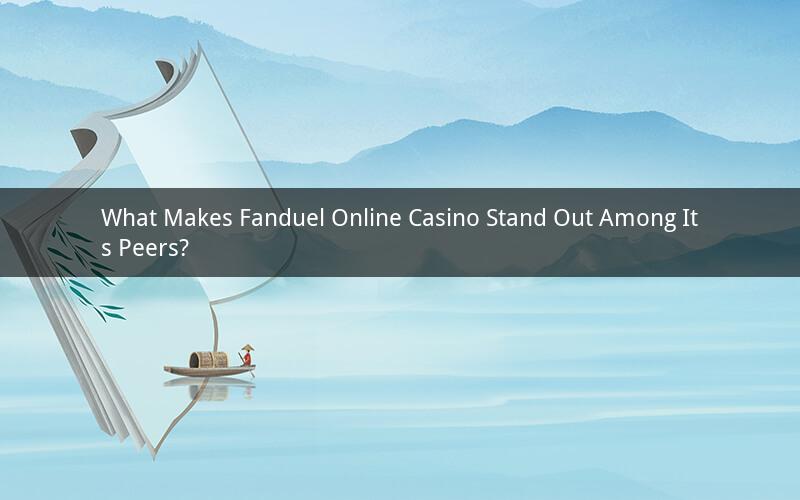 What Makes Fanduel Online Casino Stand Out Among Its Peers?