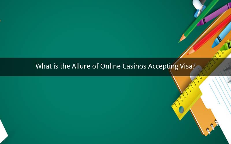 What is the Allure of Online Casinos Accepting Visa?