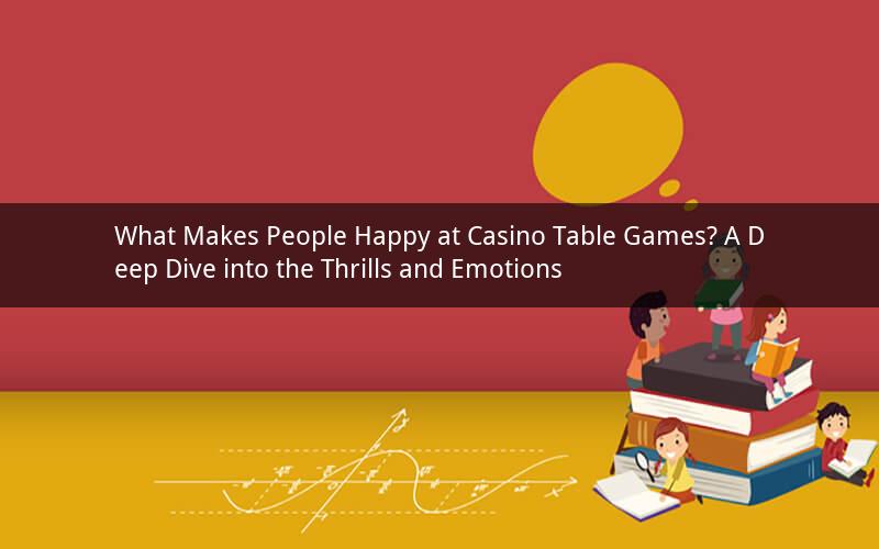What Makes People Happy at Casino Table Games? A Deep Dive into the Thrills and Emotions