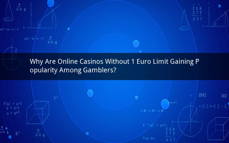 Why Are Online Casinos Without 1 Euro Limit Gaining Popularity Among Gamblers?
