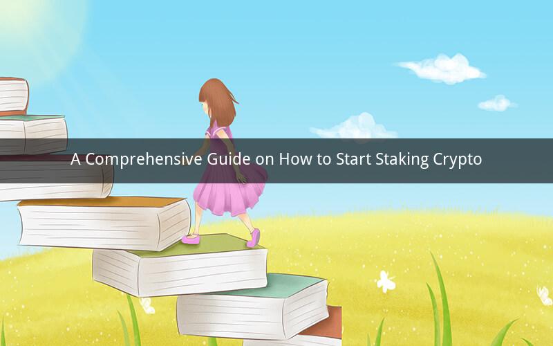 A Comprehensive Guide on How to Start Staking Crypto