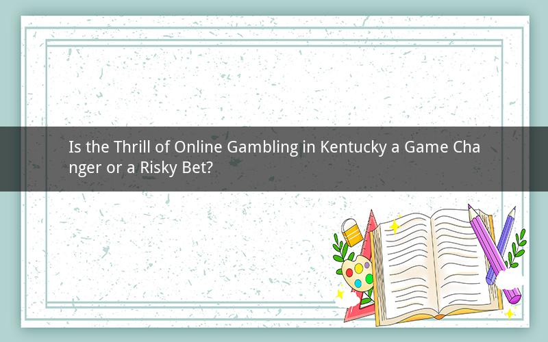 Is the Thrill of Online Gambling in Kentucky a Game Changer or a Risky Bet?