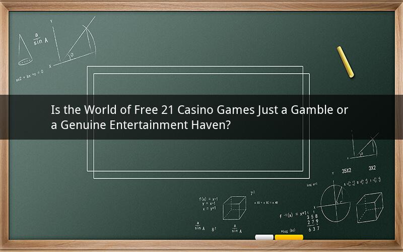 Is the World of Free 21 Casino Games Just a Gamble or a Genuine Entertainment Haven?