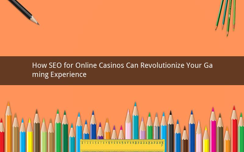 How SEO for Online Casinos Can Revolutionize Your Gaming Experience