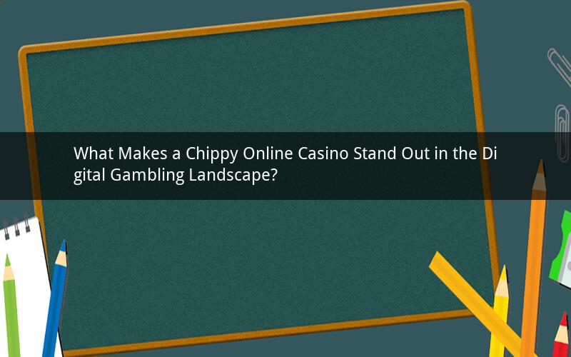 What Makes a Chippy Online Casino Stand Out in the Digital Gambling Landscape?