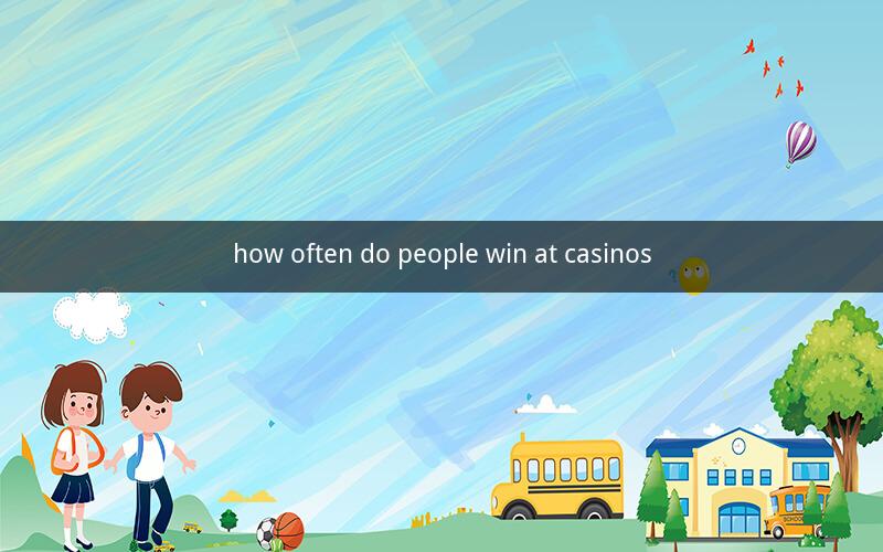 how often do people win at casinos