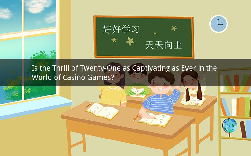 Is the Thrill of Twenty-One as Captivating as Ever in the World of Casino Games?