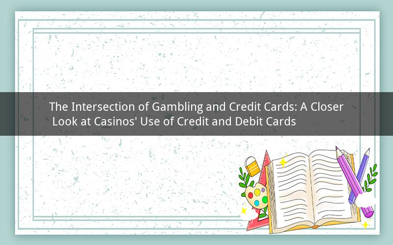 The Intersection of Gambling and Credit Cards: A Closer Look at Casinos' Use of Credit and Debit Cards