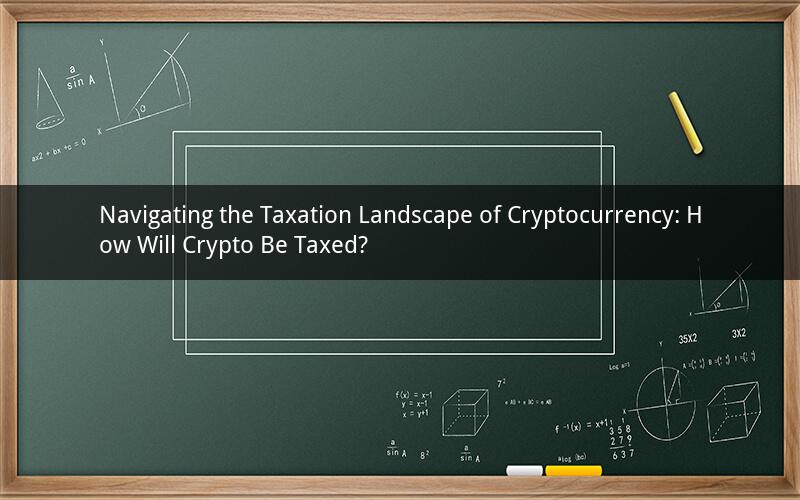 Navigating the Taxation Landscape of Cryptocurrency: How Will Crypto Be Taxed?
