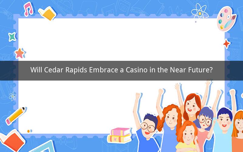 Will Cedar Rapids Embrace a Casino in the Near Future?