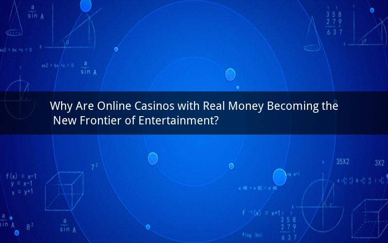 Why Are Online Casinos with Real Money Becoming the New Frontier of Entertainment?