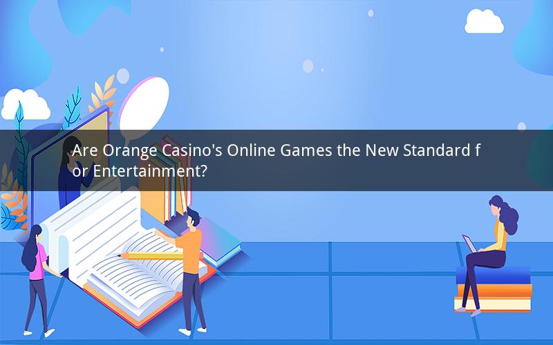 Are Orange Casino's Online Games the New Standard for Entertainment?