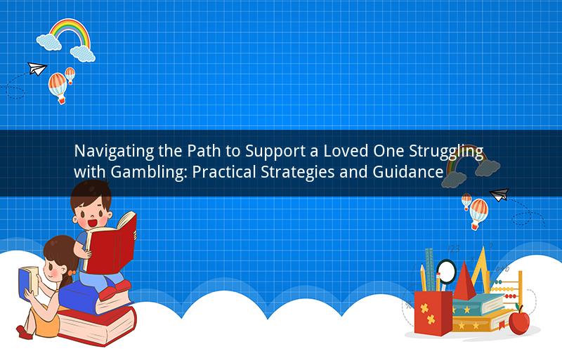 Navigating the Path to Support a Loved One Struggling with Gambling: Practical Strategies and Guidance