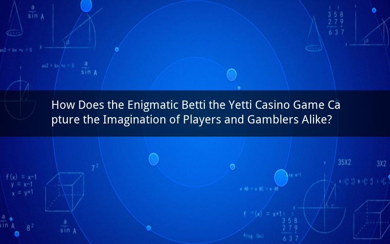 How Does the Enigmatic Betti the Yetti Casino Game Capture the Imagination of Players and Gamblers Alike?