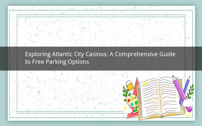 Exploring Atlantic City Casinos: A Comprehensive Guide to Free Parking Options