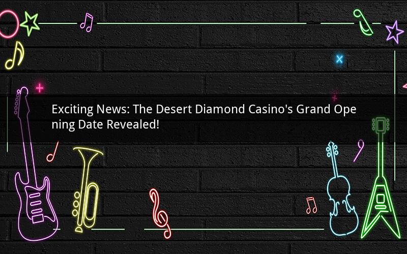 Exciting News: The Desert Diamond Casino's Grand Opening Date Revealed!